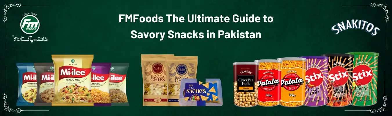 FMFoods The Ultimate Guide to Savory Snacks in Pakistan