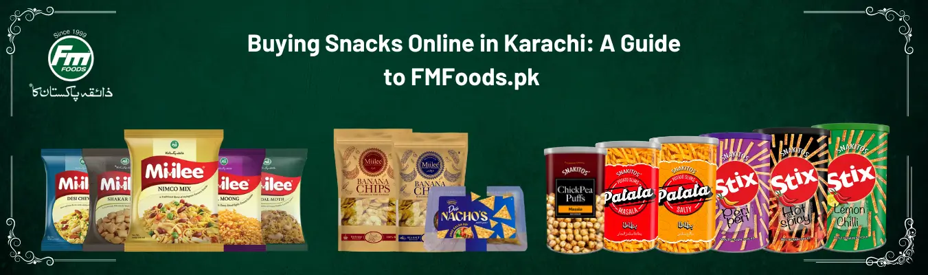 Buying Snacks Online in Karachi A Guide to FMFoods.pk