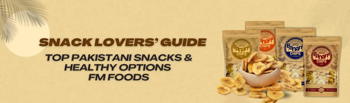 Snack Lovers’ Guide: Top Pakistani Snacks & Healthy Options | FM Foods